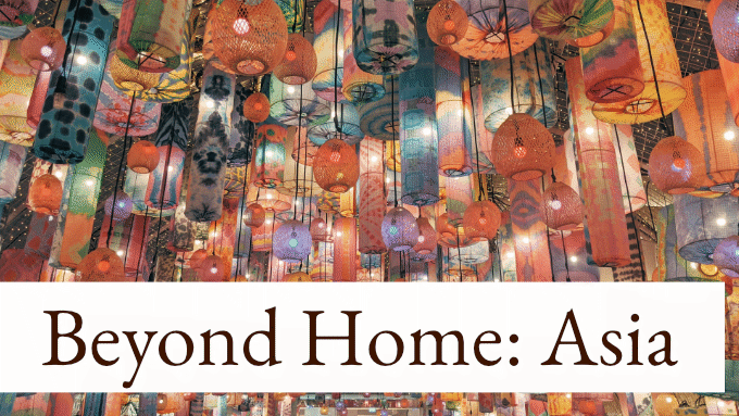 Beyond Home: Asia